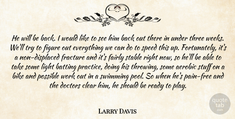 Larry Davis Quote About Aerobic, Batting, Bike, Clear, Doctors: He Will Be Back I...