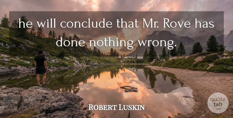 Robert Luskin Quote About Conclude: He Will Conclude That Mr...
