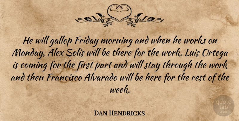 Dan Hendricks Quote About Alex, Coming, Francisco, Friday, Morning: He Will Gallop Friday Morning...