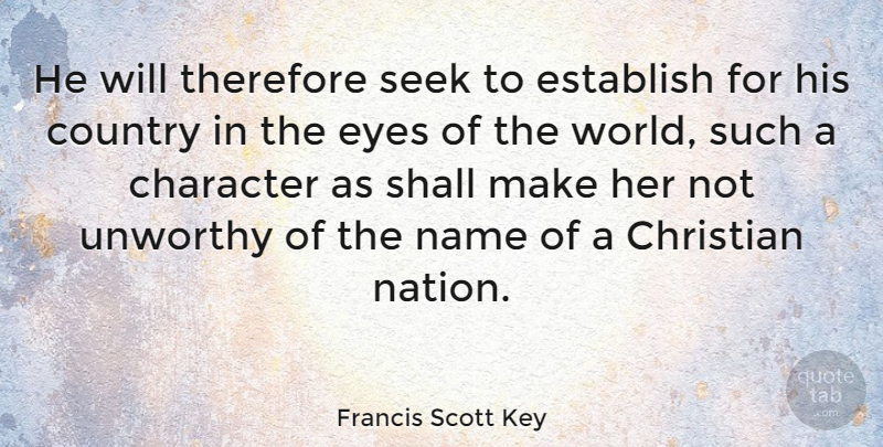 Francis Scott Key Quote About Country, Establish, Name, Seek, Shall: He Will Therefore Seek To...