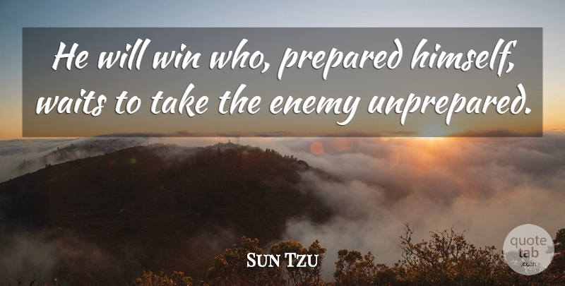 Sun Tzu Quote About War, Winning, Waiting: He Will Win Who Prepared...