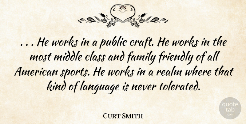 Curt Smith Quote About Class, Family, Friendly, Language, Middle: He Works In A Public...