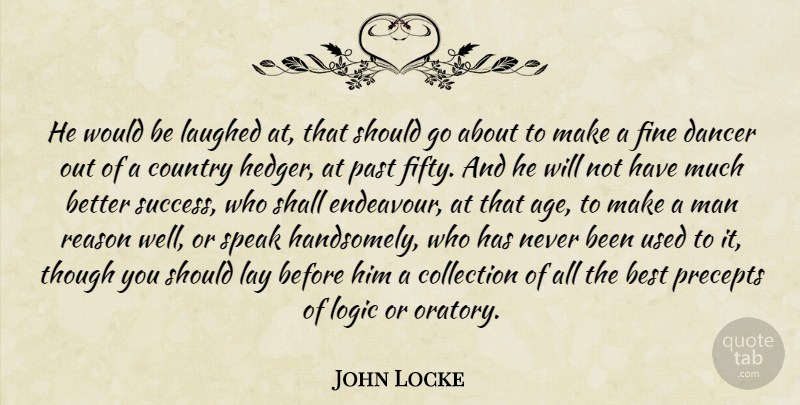 John Locke Quote About Country, Past, Men: He Would Be Laughed At...