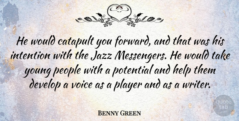 Benny Green Quote About British Musician, Develop, Intention, Jazz, People: He Would Catapult You Forward...