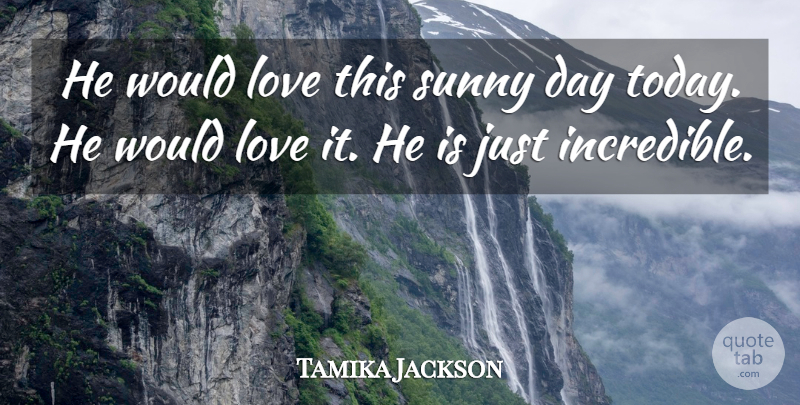 Tamika Jackson Quote About Love, Sunny: He Would Love This Sunny...