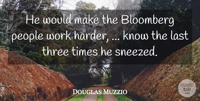 Douglas Muzzio Quote About Last, People, Three, Work: He Would Make The Bloomberg...