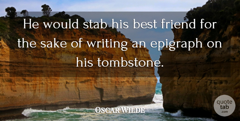 Oscar Wilde Quote About Betrayal, Tombstone, Writing: He Would Stab His Best...
