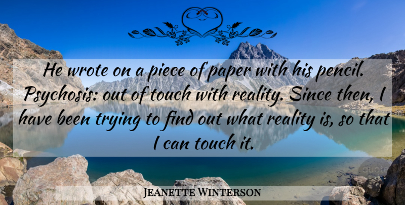 Jeanette Winterson Quote About Reality, Psychosis, Trying: He Wrote On A Piece...