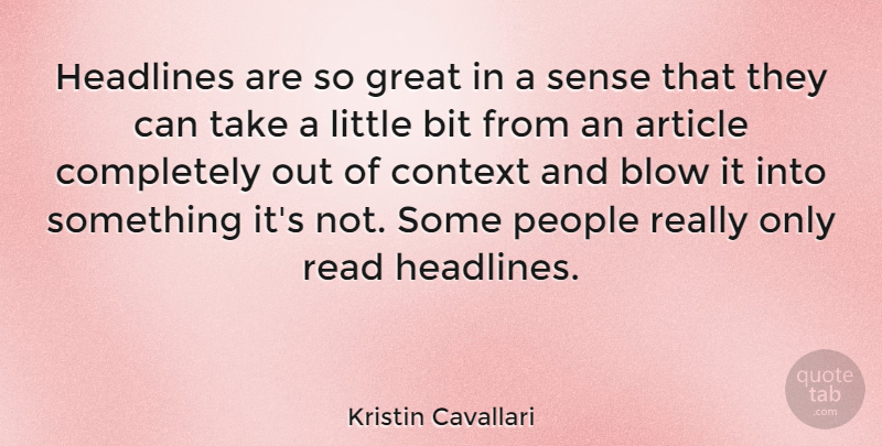 Kristin Cavallari Quote About Article, Bit, Great, Headlines, People: Headlines Are So Great In...