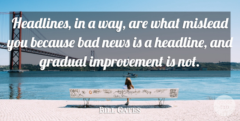 Bill Gates Quote About Way, News, Improvement: Headlines In A Way Are...