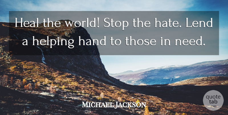 Michael Jackson Quote About Hate, Hands, Needs: Heal The World Stop The...