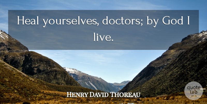 Henry David Thoreau Quote About Health, Doctors, Religion: Heal Yourselves Doctors By God...