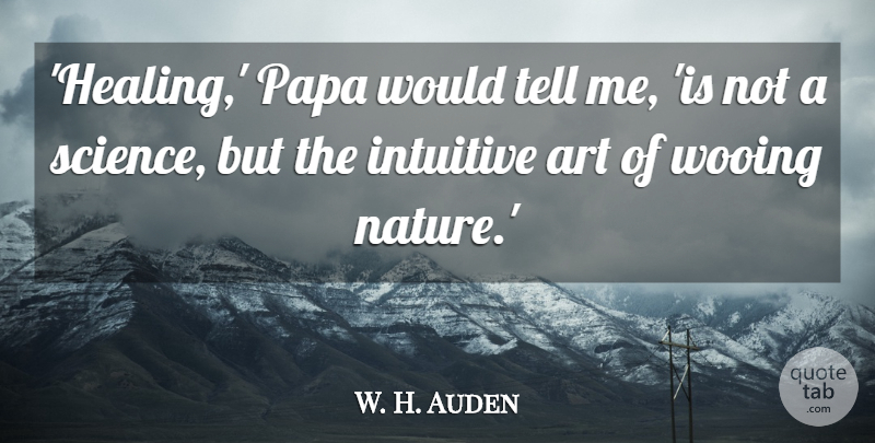 W. H. Auden Quote About Art, Nature, Get Well: Healing Papa Would Tell Me...