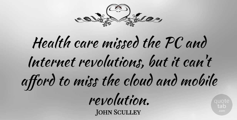 John Sculley Quote About Clouds, Missing, Care: Health Care Missed The Pc...