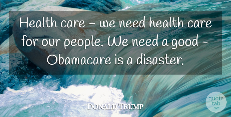 Donald Trump Quote About Obamacare, People, Needs: Health Care We Need Health...