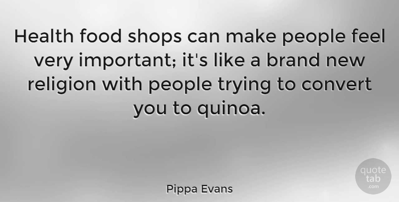 Pippa Evans Quote About People, Important, Trying: Health Food Shops Can Make...