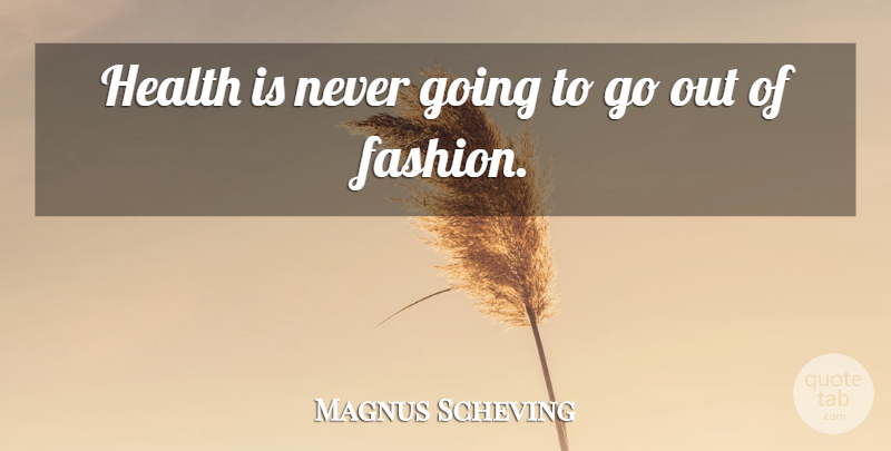Magnus Scheving Quote About Health: Health Is Never Going To...