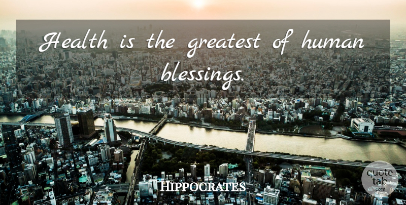 Hippocrates Quote About Health, Blessing, Illness: Health Is The Greatest Of...