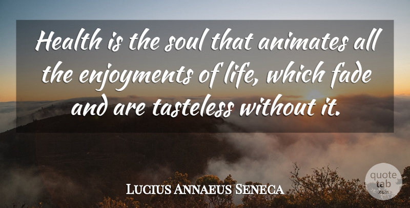 Lucius Annaeus Seneca Quote About Fade, Health: Health Is The Soul That...
