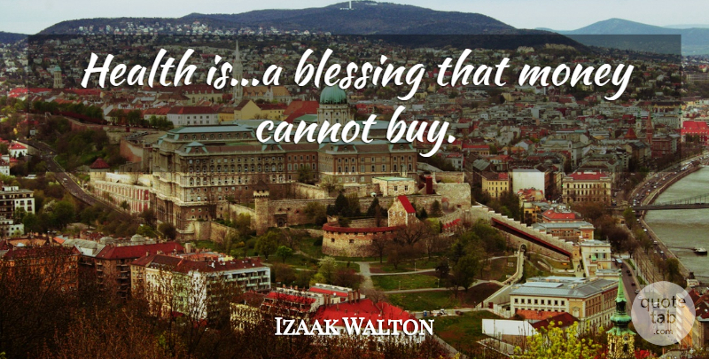 Izaak Walton Quote About Health, Blessing: Health Isa Blessing That Money...