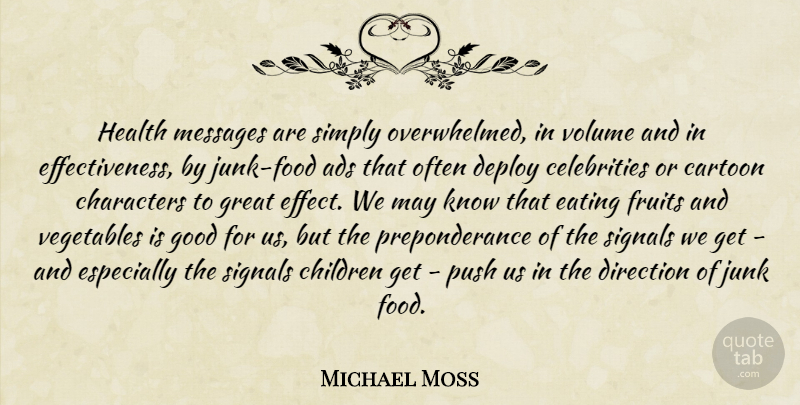 Michael Moss Quote About Children, Character, Vegetables: Health Messages Are Simply Overwhelmed...