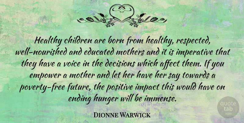 Dionne Warwick Quote About Inspiring, Mothers Day, Children: Healthy Children Are Born From...