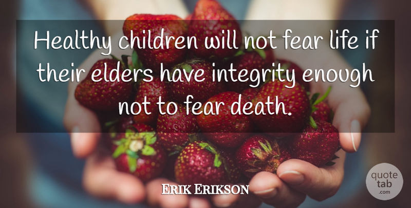 Erik Erikson Quote About Life, Death, Children: Healthy Children Will Not Fear...