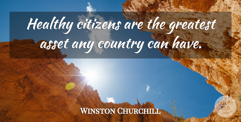 Winston Churchill Quote About Country, Food, Political: Healthy Citizens Are The Greatest...
