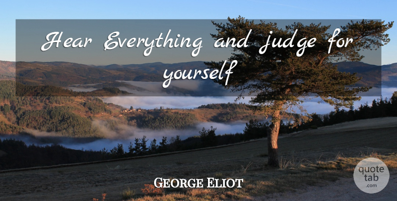 George Eliot Quote About Judging, Judgement: Hear Everything And Judge For...