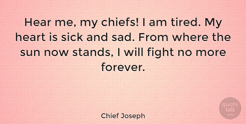 Chief Joseph Quote About Tired, Native American, Heart: Hear Me My Chiefs I...