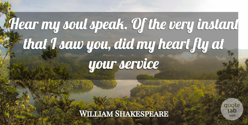 William Shakespeare Quote About Love, Heart, Soul: Hear My Soul Speak Of...