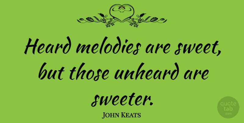 John Keats Quote About Music, Spiritual, Sweet: Heard Melodies Are Sweet But...