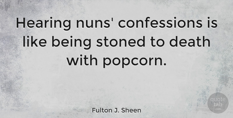 Fulton J. Sheen Quote About Catholic, Religion, Popcorn: Hearing Nuns Confessions Is Like...