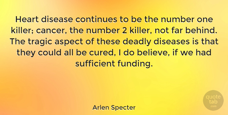Arlen Specter Quote About Cancer, Believe, Heart: Heart Disease Continues To Be...