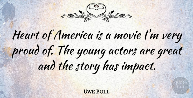 Uwe Boll Quote About Heart, America, Impact: Heart Of America Is A...