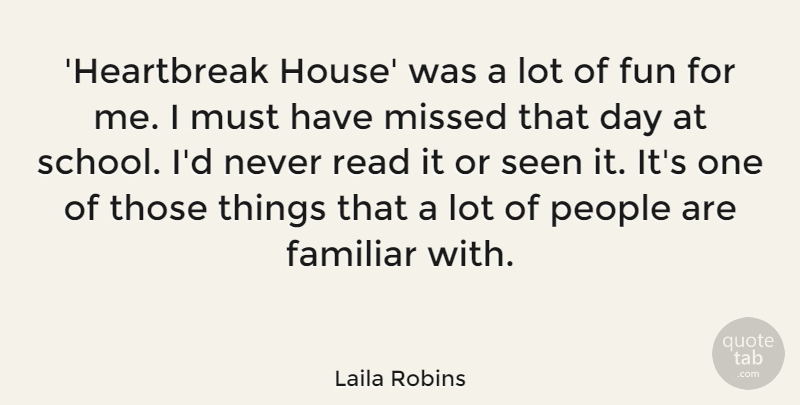 Laila Robins Quote About Familiar, Missed, People, Seen: Heartbreak House Was A Lot...