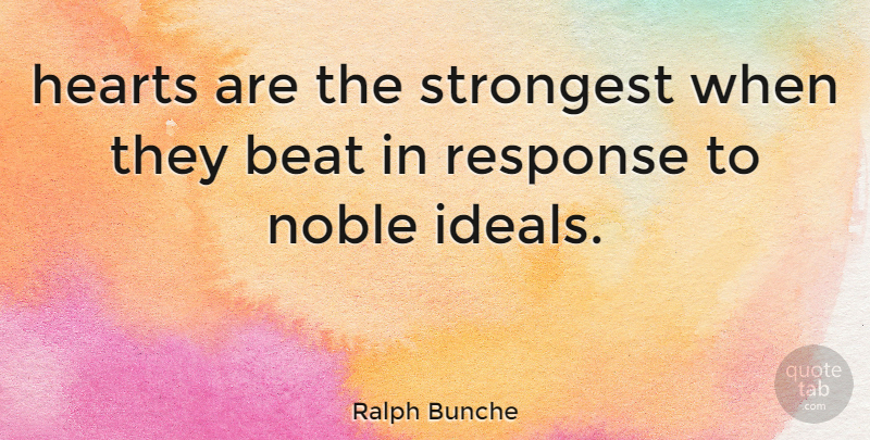 Ralph Bunche Quote About Heart, Noble, Beats: Hearts Are The Strongest When...