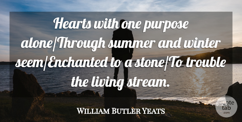 William Butler Yeats Quote About Summer, Heart, Winter: Hearts With One Purpose Alonethrough...