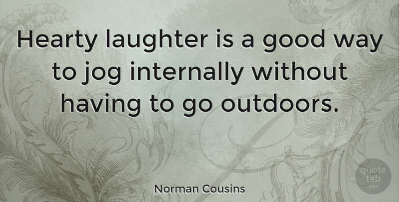 Norman Cousins Quote About Laughter, Healthy, Way: Hearty Laughter Is A Good...