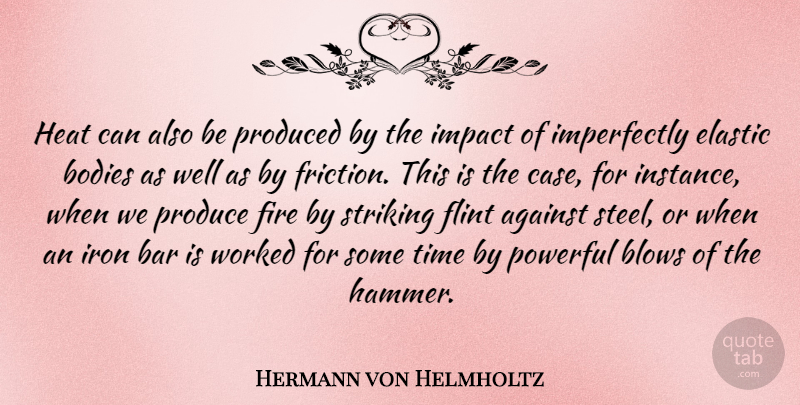 Hermann von Helmholtz Quote About Powerful, Blow, Iron: Heat Can Also Be Produced...