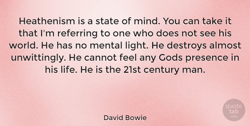David Bowie Quote About Men, Light, Mind: Heathenism Is A State Of...
