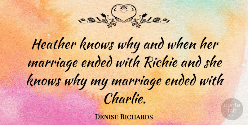 Denise Richards Quote About Marriage, Heathers, Charlie: Heather Knows Why And When...