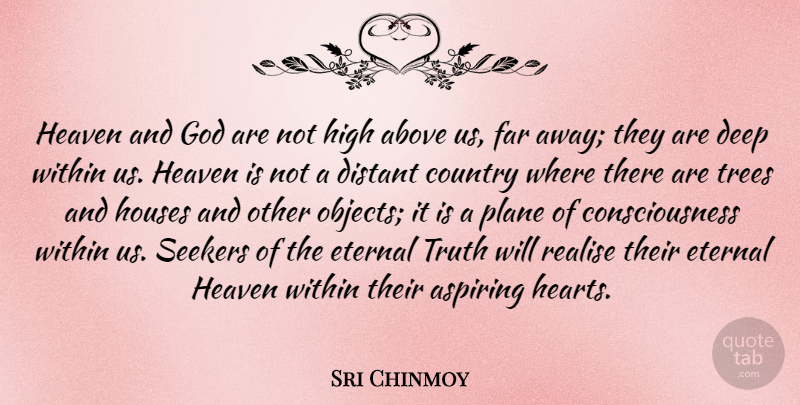 Sri Chinmoy Quote About Above, Aspiring, Consciousness, Country, Distant: Heaven And God Are Not...