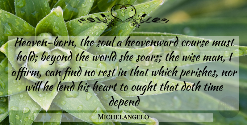 Michelangelo Quote About Wise, Heart, Men: Heaven Born The Soul A...