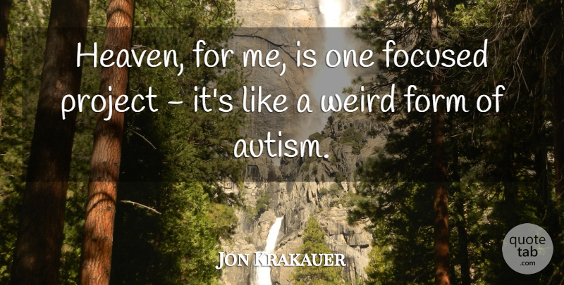 Jon Krakauer Quote About Autism, Heaven, Projects: Heaven For Me Is One...