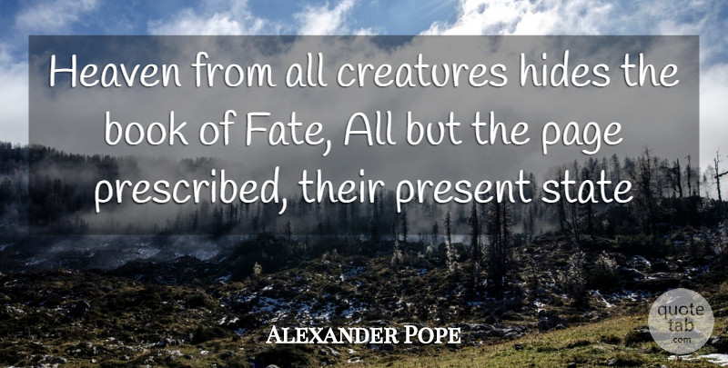 Alexander Pope Quote About Book, Creatures, Heaven, Hides, Page: Heaven From All Creatures Hides...