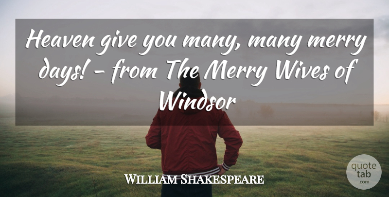 William Shakespeare Quote About Heaven, Merry, Wives: Heaven Give You Many Many...