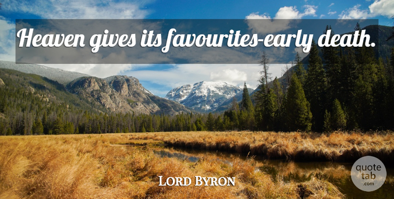 Lord Byron Quote About Giving, Heaven, Early Death: Heaven Gives Its Favourites Early...