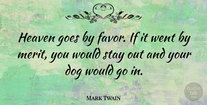 Mark Twain Quote About Cute, Dog, Religious: Heaven Goes By Favor If...
