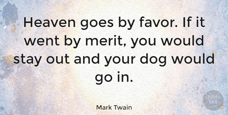 Mark Twain Quote About Cute, Dog, Religious: Heaven Goes By Favor If...
